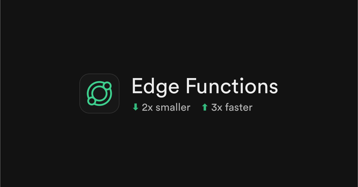 Edge Functions are now 2x smaller and boot 3x faster